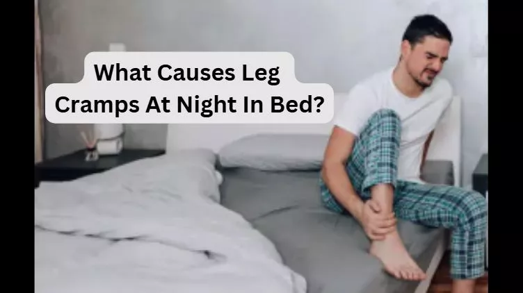 What Causes Leg Cramps At Night In Bed