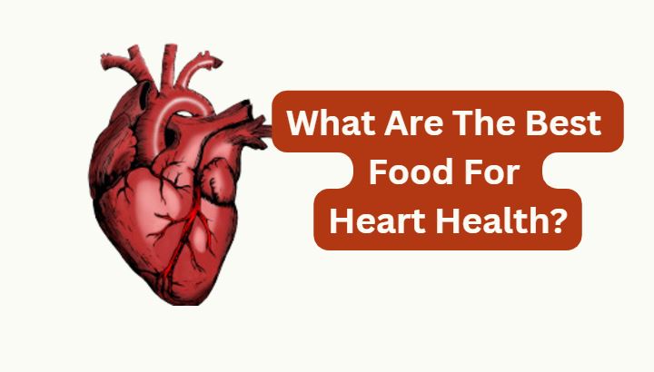 What Are The Best Foods For Heart Health