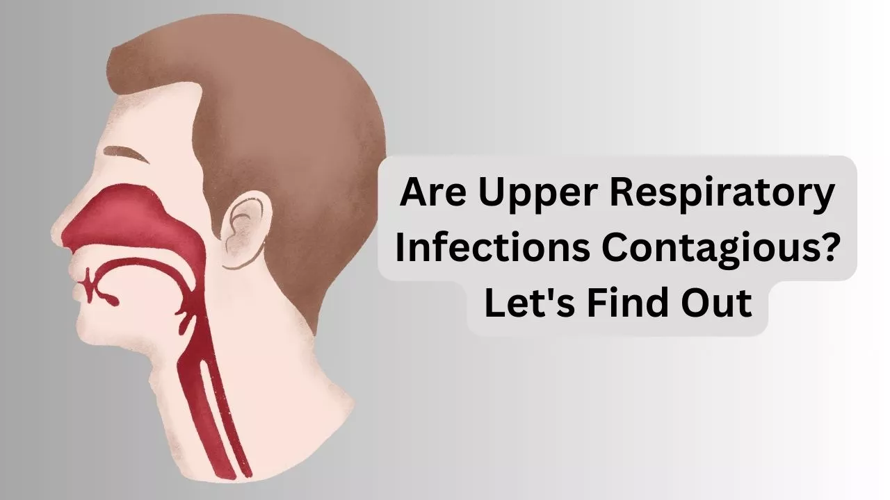 Are Upper Respiratory Infections Contagious? Let’s Find Out